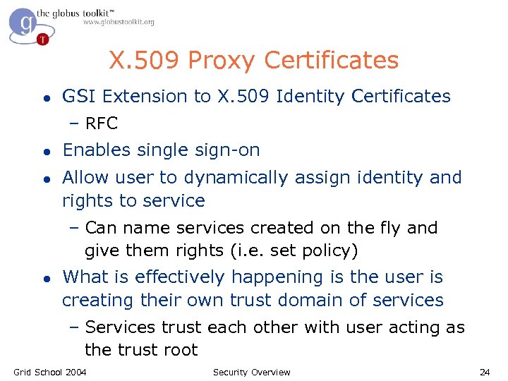 X. 509 Proxy Certificates l GSI Extension to X. 509 Identity Certificates – RFC