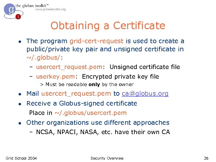 Obtaining a Certificate l The program grid-cert-request is used to create a public/private key