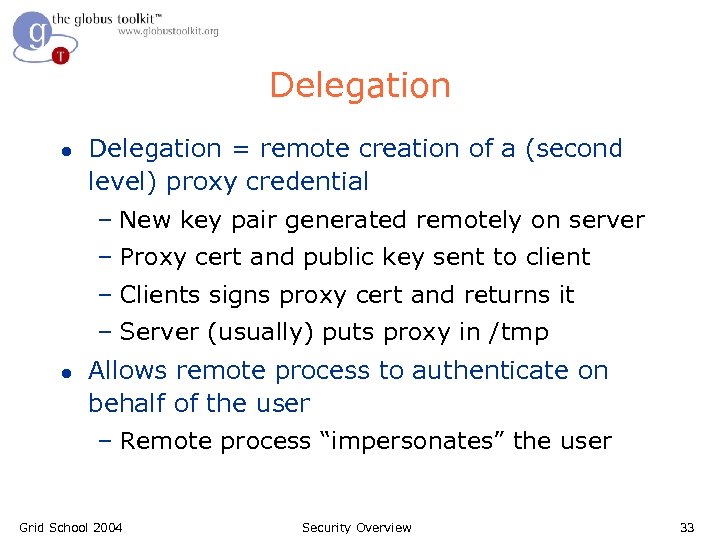 Delegation l Delegation = remote creation of a (second level) proxy credential – New