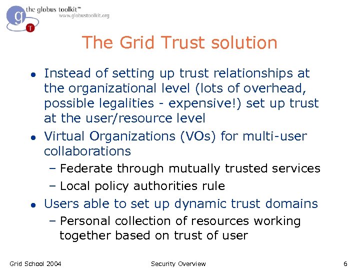 The Grid Trust solution l l l Instead of setting up trust relationships at