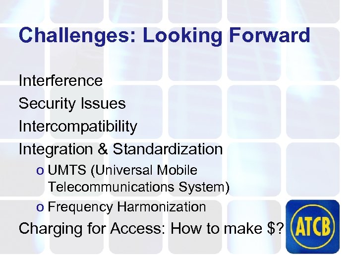 Challenges: Looking Forward Interference Security Issues Intercompatibility Integration & Standardization o UMTS (Universal Mobile
