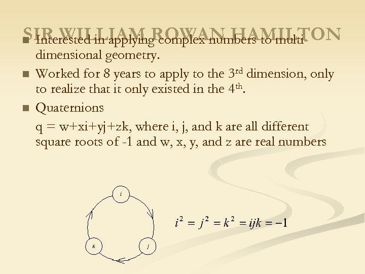 SIR WILLIAM ROWAN HAMILTON Interested in applying complex numbers to multi- n n n