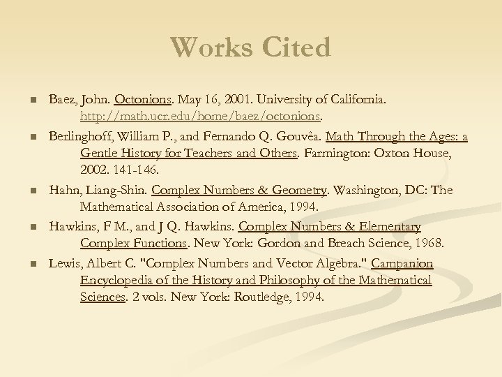 Works Cited n n n Baez, John. Octonions. May 16, 2001. University of California.