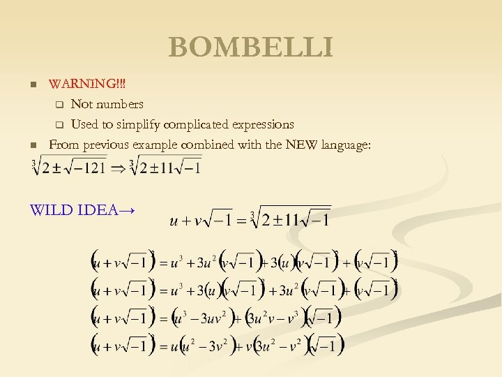 BOMBELLI n n WARNING!!! q Not numbers q Used to simplify complicated expressions From