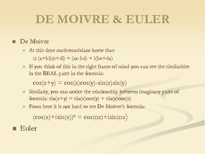 DE MOIVRE & EULER n De Moivre n n At this time mathematicians knew