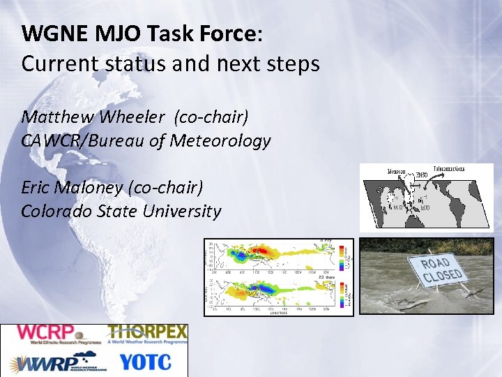 WGNE MJO Task Force: Current status and next steps Matthew Wheeler (co-chair) CAWCR/Bureau of