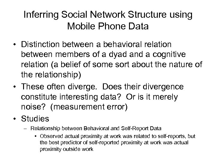 Inferring Social Network Structure using Mobile Phone Data • Distinction between a behavioral relation