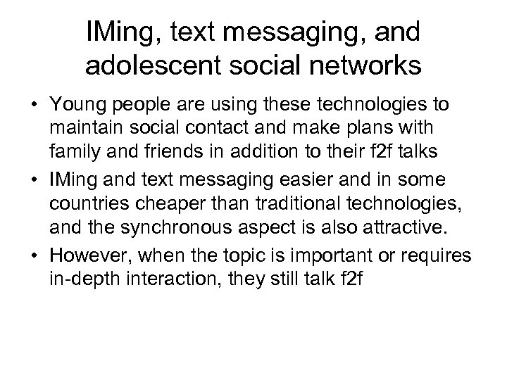 IMing, text messaging, and adolescent social networks • Young people are using these technologies