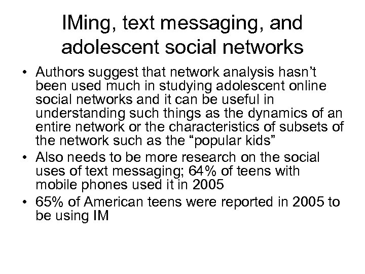 IMing, text messaging, and adolescent social networks • Authors suggest that network analysis hasn’t
