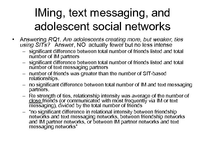 IMing, text messaging, and adolescent social networks • Answering RQ 1. Are adolescents creating