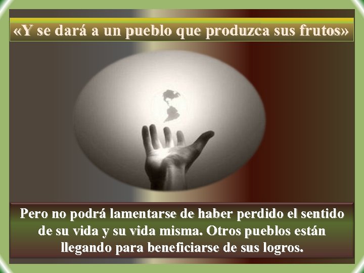  «Y se dará a un pueblo que produzca sus frutos» Pero no podrá