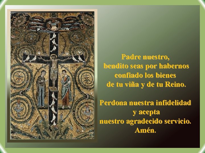 Padre nuestro, bendito seas por habernos confiado los bienes de tu viña y de