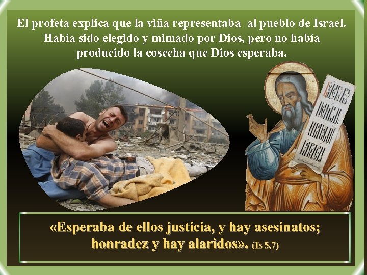 El profeta explica que la viña representaba al pueblo de Israel. Había sido elegido