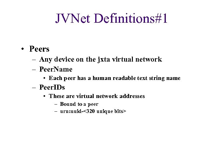 JVNet Definitions#1 • Peers – Any device on the jxta virtual network – Peer.