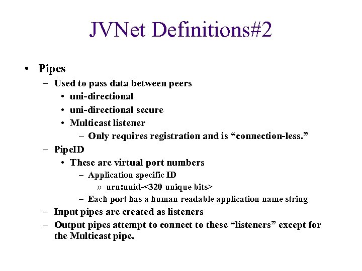 JVNet Definitions#2 • Pipes – Used to pass data between peers • uni-directional secure