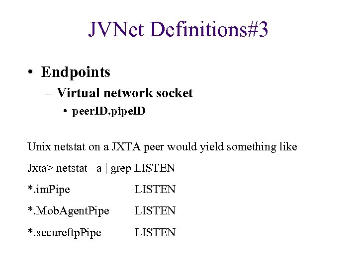 JVNet Definitions#3 • Endpoints – Virtual network socket • peer. ID. pipe. ID Unix