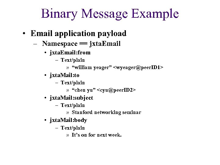 Binary Message Example • Email application payload – Namespace == jxta. Email • jxta.