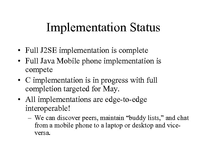 Implementation Status • Full J 2 SE implementation is complete • Full Java Mobile