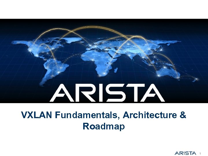 VXLAN Fundamentals, Architecture & Roadmap 1 