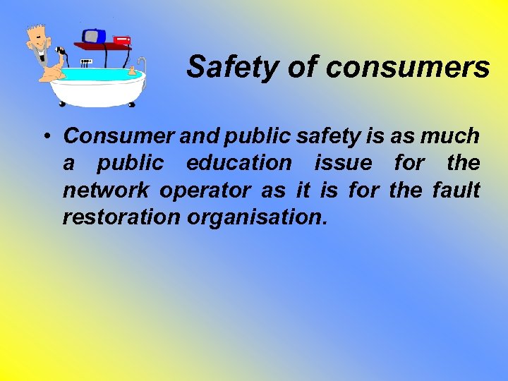 Safety of consumers • Consumer and public safety is as much a public education