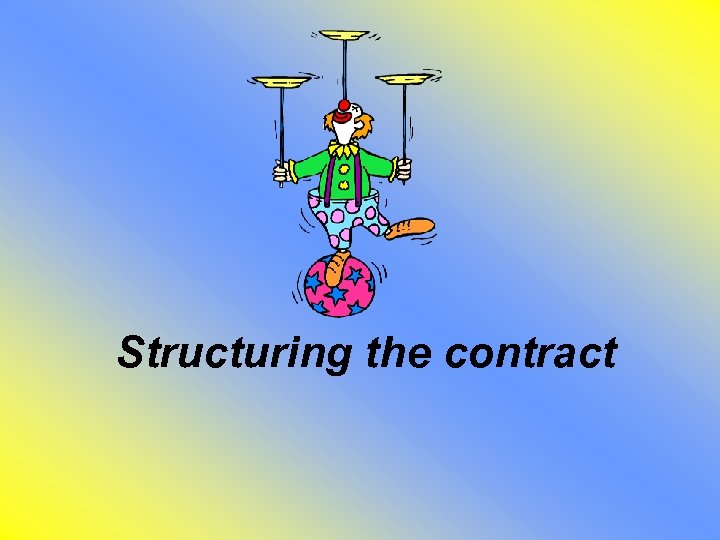 Structuring the contract 