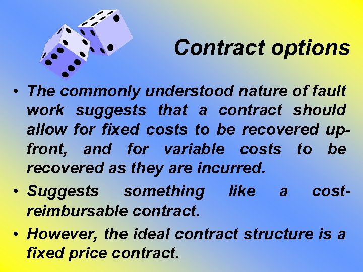 Contract options • The commonly understood nature of fault work suggests that a contract