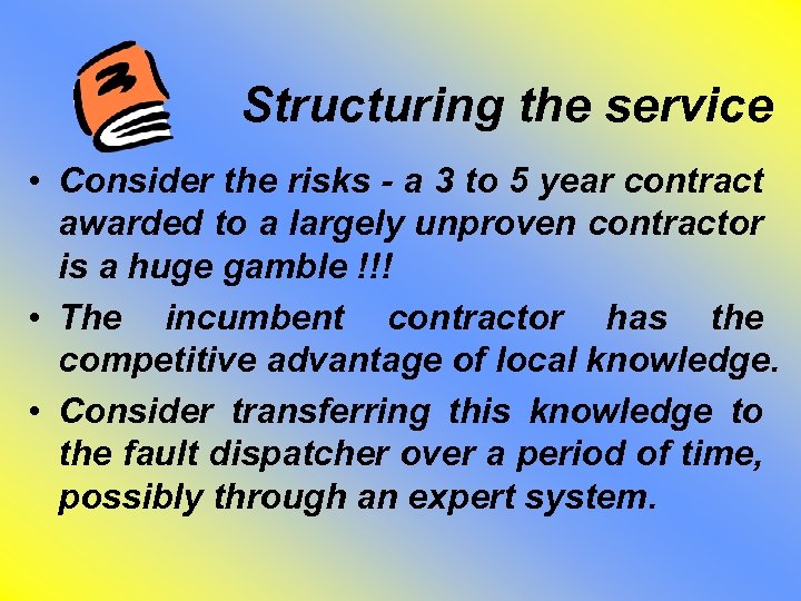 Structuring the service • Consider the risks - a 3 to 5 year contract