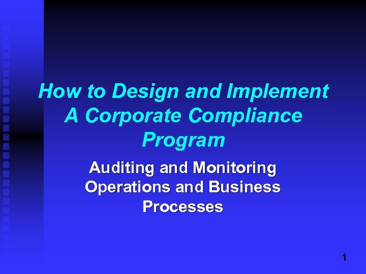 How to Design and Implement A Corporate Compliance Program Auditing and Monitoring Operations and