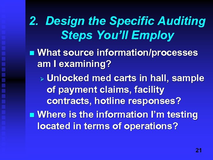 2. Design the Specific Auditing Steps You’ll Employ What source information/processes am I examining?