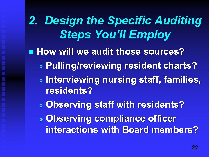2. Design the Specific Auditing Steps You’ll Employ n How will we audit those