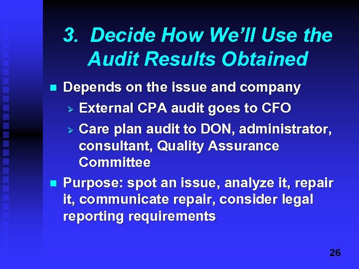 3. Decide How We’ll Use the Audit Results Obtained n n Depends on the