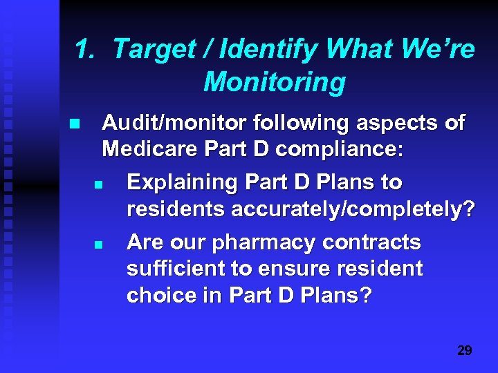 1. Target / Identify What We’re Monitoring n Audit/monitor following aspects of Medicare Part
