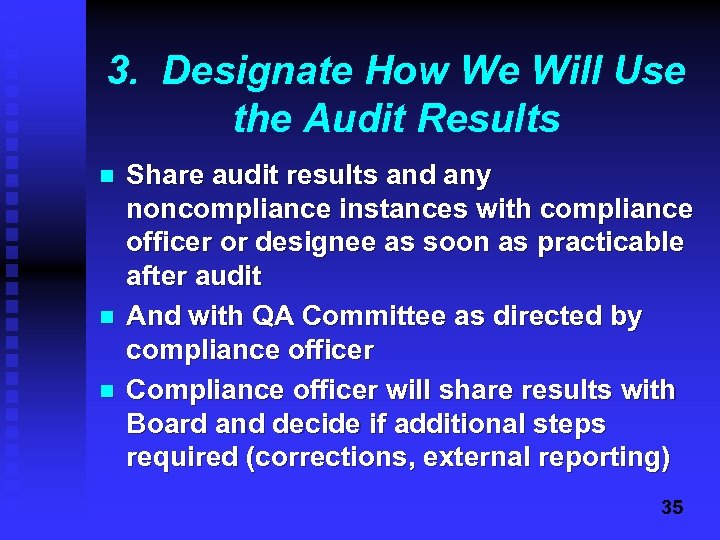 3. Designate How We Will Use the Audit Results n n n Share audit