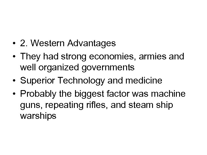  • 2. Western Advantages • They had strong economies, armies and well organized