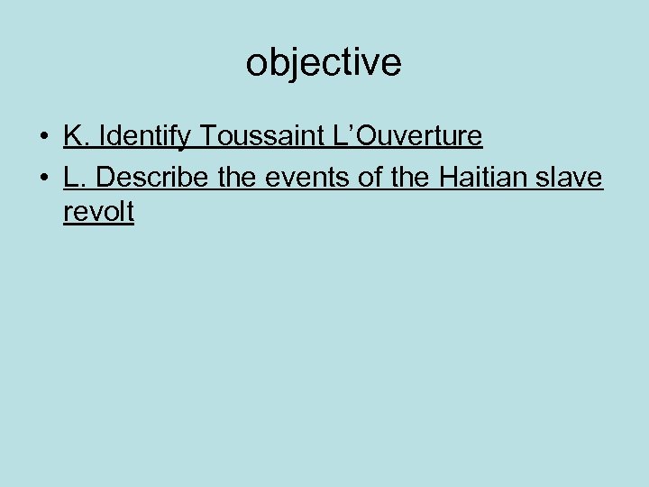 objective • K. Identify Toussaint L’Ouverture • L. Describe the events of the Haitian