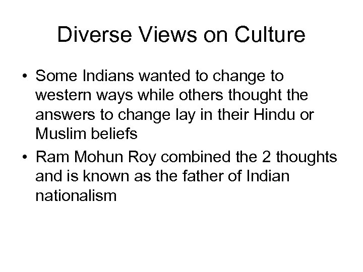 Diverse Views on Culture • Some Indians wanted to change to western ways while