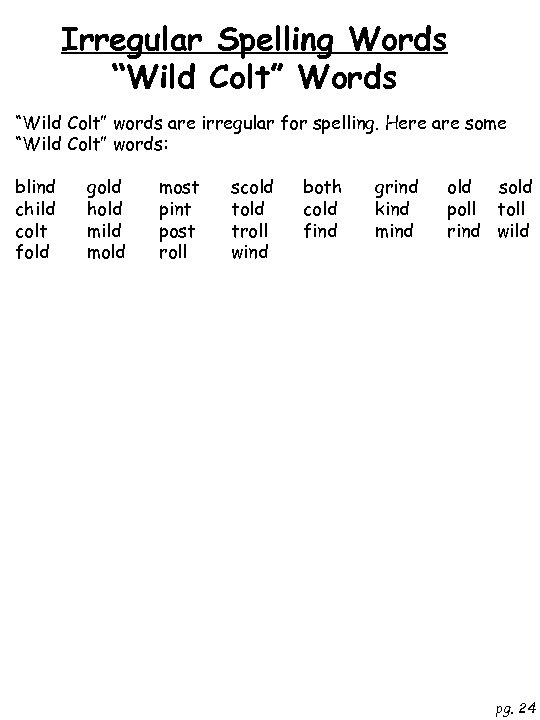 Irregular Spelling Words “Wild Colt” words are irregular for spelling. Here are some “Wild