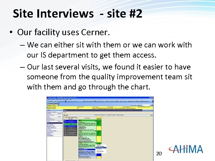 Site Interviews - site #2 • Our facility uses Cerner. – We can either