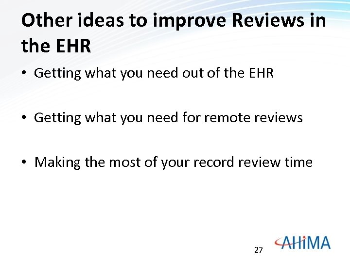 Other ideas to improve Reviews in the EHR • Getting what you need out