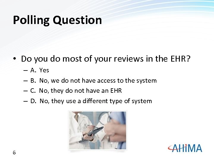 Polling Question • Do you do most of your reviews in the EHR? –