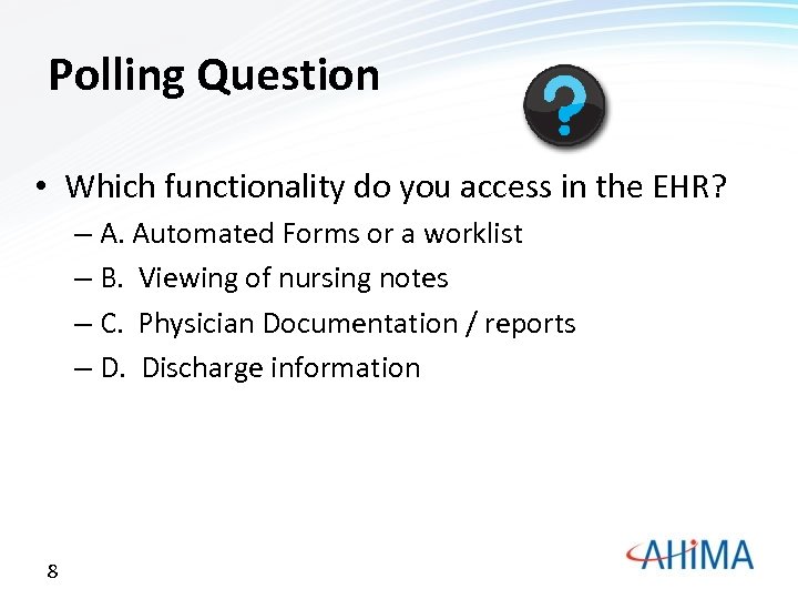 Polling Question • Which functionality do you access in the EHR? – A. Automated