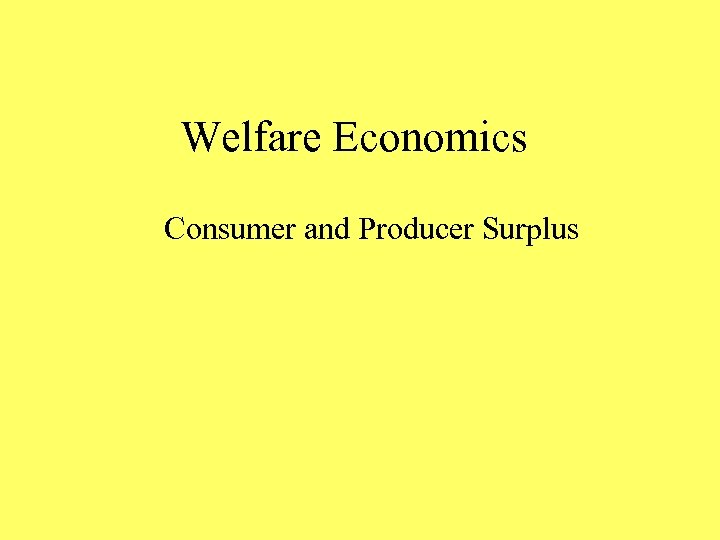 Welfare Economics Consumer and Producer Surplus 