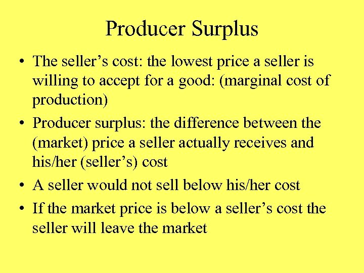 Producer Surplus • The seller’s cost: the lowest price a seller is willing to