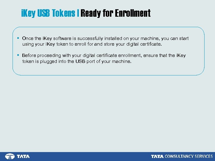 i. Key USB Tokens | Ready for Enrollment § Once the i. Key software