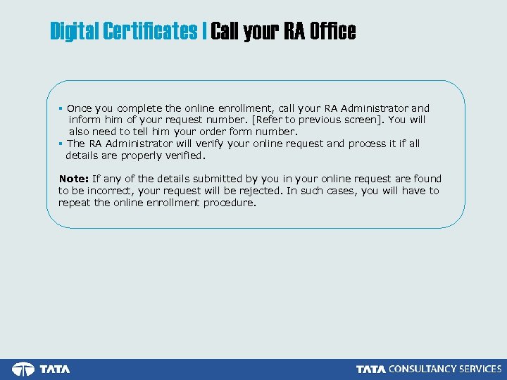 Digital Certificates | Call your RA Office § Once you complete the online enrollment,