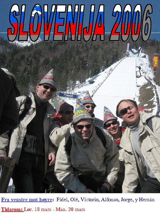 Fra venstre mot høyre: Fidel, Olé, Victorio, Alfonso, Jorge, y Hernán Tidsrom: Lør. 18