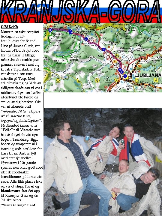 LØRDAG: Mens reiseleder benyttet fredagen til 20årsjubileum for Scandi Line på James Clark, var