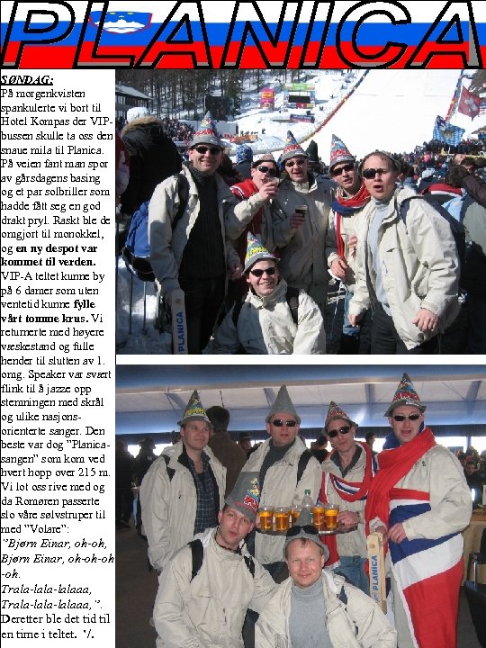 SØNDAG: På morgenkvisten spankulerte vi bort til Hotel Kompas der VIPbussen skulle ta oss