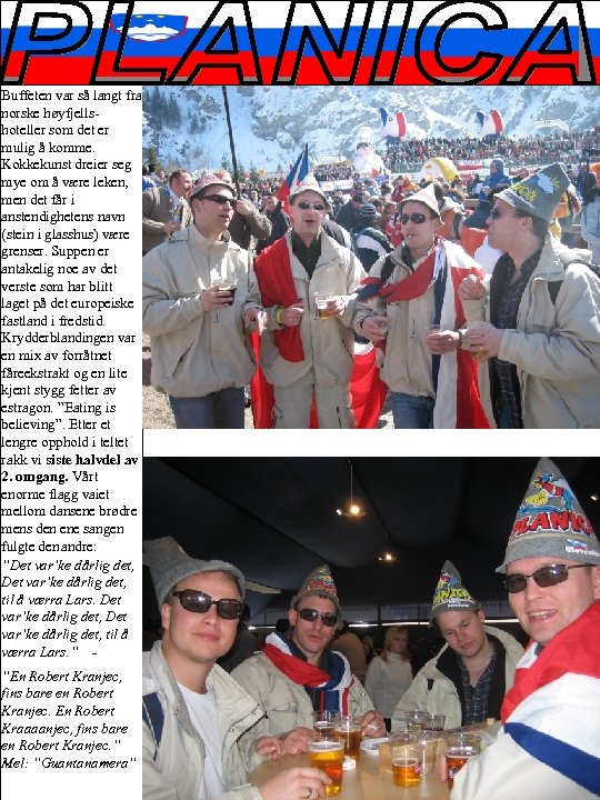 Buffeten var så langt fra norske høyfjellshoteller som det er mulig å komme. Kokkekunst