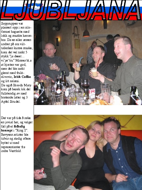 Soppsuppen var plassert oppi i en siloformet baguette med lokk og smakte kanonbra. Da